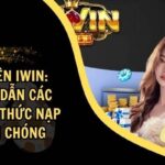 Huong Dan Nap Tien iWin Nhanh Gon Chi Vai Phut