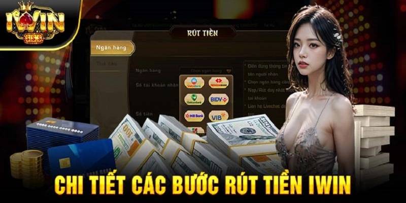 Huong Dan Rut Tien iWin – Quy Trinh Nhanh Chong An Toan