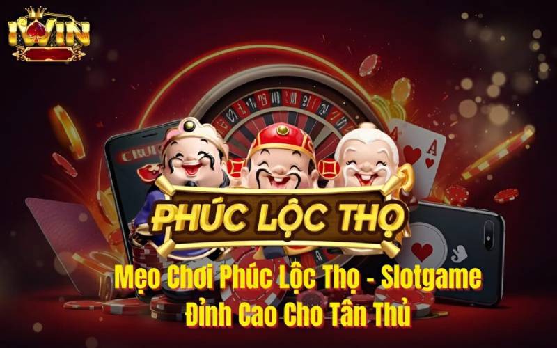 Khám Phá Slot Game "Phúc Lộc Thọ" – Cơ Hội Đổi Thưởng Tài Lộc