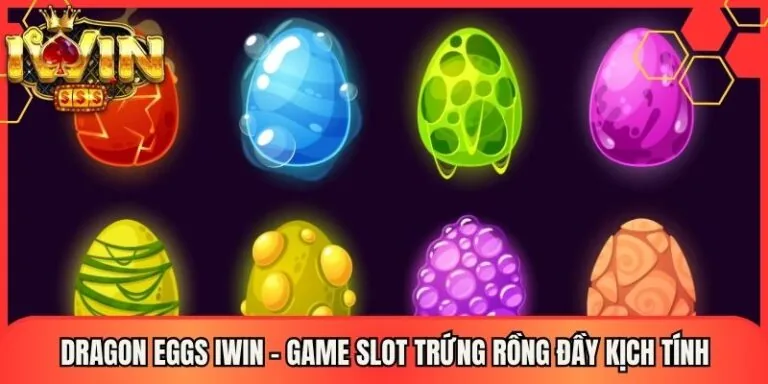 Dragon Eggs Iwin - Game Slot Trứng Rồng Đầy Kịch Tính 5 Dragon Eggs Iwin - Game Slot Trứng Rồng Đầy Kịch Tính