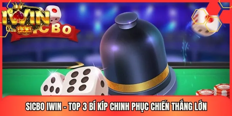Sicbo Iwin - Top 3 Bí Kíp Chinh Phục Chiến Thắng Lớn 3 Sicbo Iwin - Top 3 Bí Kíp Chinh Phục Chiến Thắng Lớn